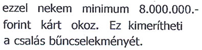 Ezzel nekem minimum 8.000.000 forint kárt okoz. Ez kimerítheti a csalás bűncselekményét.
