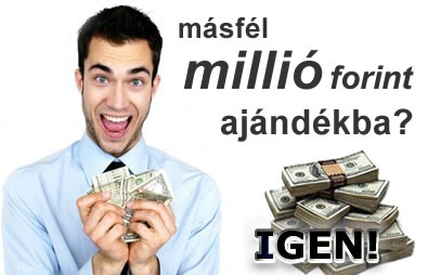 Másfél millió forint ajándék? IGEN!