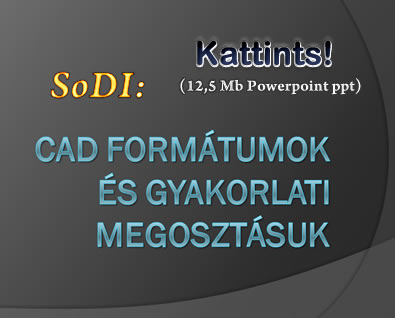 SoDI: CAD formátumok, és gyakorlati megosztásuk - Kattints ide!
